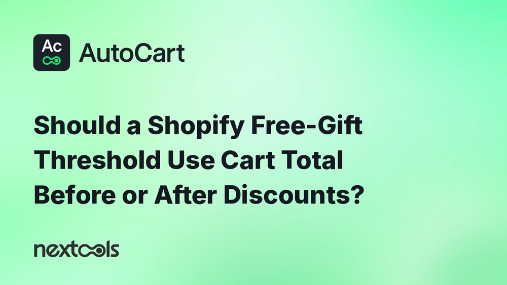 Should a Shopify Free-Gift Threshold Use Cart Total Before or After Discounts?