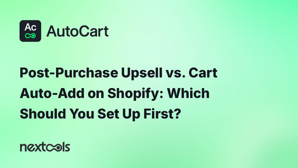 Post-Purchase Upsell vs. Cart Auto-Add on Shopify: Which Should You Set Up First?