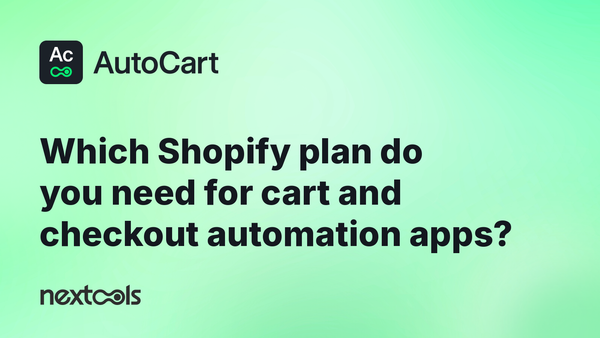 Which Shopify plan do you need for cart and checkout automation apps?