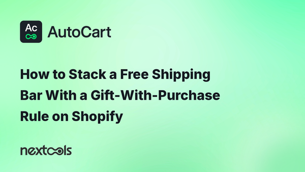 How to Stack a Free Shipping Bar With a Gift-With-Purchase Rule on Shopify